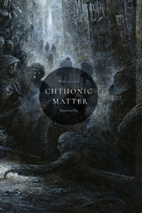 Chthonic Matter Quarterly