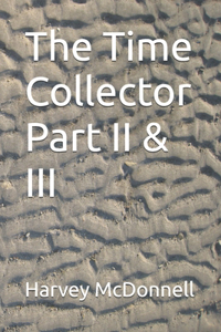 The Time Collector Part II & III