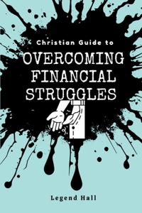 Christian Guide to Overcoming Financial Struggles