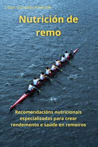 Nutrición de remo: Recomendacións nutricionais especializadas para crear rendemento e saúde en remeiros