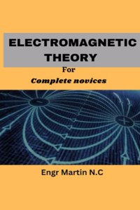 Electromagnetic Theory for complete novices