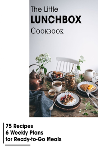 Little Lunchbox Cookbook: 75 Recipes-6 Weekly Plans for Ready-to-Go Meals