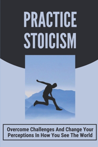 Practice Stoicism