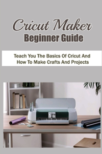 Cricut Maker Beginner Guide