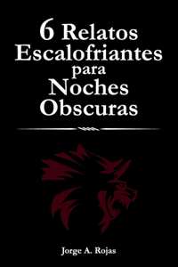 6 Relatos Escalofriantes para Noches Obscuras