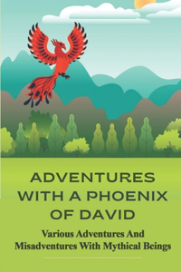 Adventures With A Phoenix Of David
