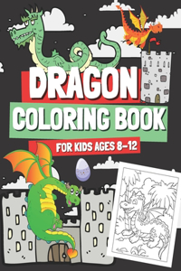 Dragon Coloring Book for Kids Ages 8-12