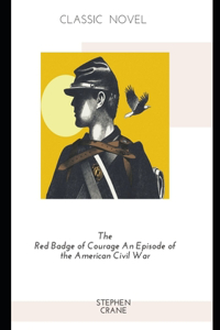 The Red Badge of Courage An Episode of the American Civil War