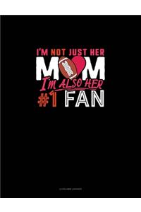 I'm Not Just Her Mom I'm Also Her #1 Fan