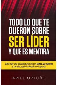 Todo lo que te Dijeron Sobre Ser Líder y que es Mentira