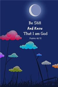 Be Still And Know That I am God. Psalms 46