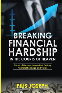 Breaking Financial Hardship in the Courts of Heaven