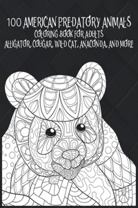 100 American Predatory Animals - Coloring Book for adults - Alligator, Cougar, Wild cat, Anaconda, and more