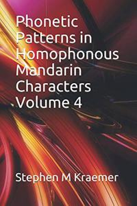 Phonetic Patterns in Homophonous Mandarin Characters Volume 4