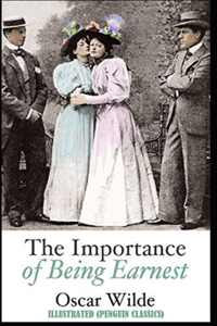 The Importance of Being Earnest By Oscar Wilde Illustrated (Penguin Classics)