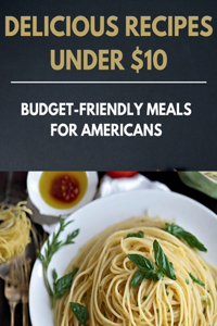 Delicious Recipes Under $10