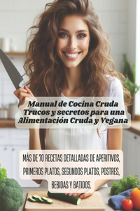 Manual de Cocina Cruda - Trucos y secretos para una Alimentación Cruda y Vegana
