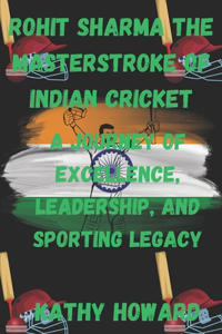 Rohit Sharma The Masterstroke of Indian Cricket