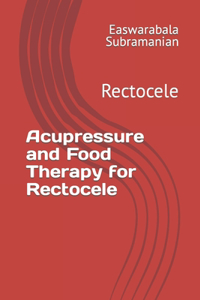 Acupressure and Food Therapy for Rectocele
