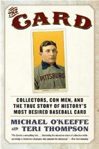 Card: Collectors, Con Men, and the True Story of History's Most Desired Baseball Card