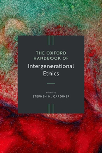 Oxford Handbook of Intergenerational Ethics