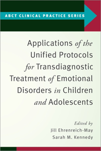 Applications of the Unified Protocols for Transdiagnostic Treatment of Emotional Disorders in Children and Adolescents