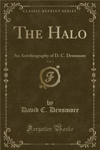 The Halo, Vol. 1: An Autobiography of D. C. Densmore (Classic Reprint)