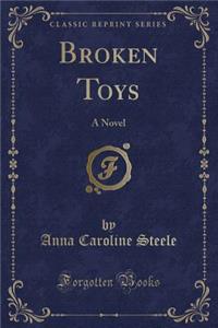 Broken Toys: A Novel (Classic Reprint)