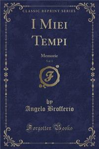 I Miei Tempi, Vol. 5: Memorie (Classic Reprint)