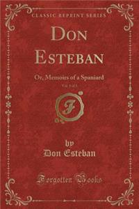 Don Esteban, Vol. 1 of 3: Or, Memoirs of a Spaniard (Classic Reprint)