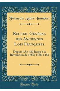 Recueil Général des Anciennes Lois Françaises: Depuis l'An 420 Jusqu'à la Révolution de 1789; 1438-1483 (Classic Reprint)