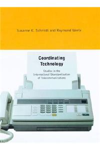 Coordinating Technology: Studies in the International Standardization of Telecommunications