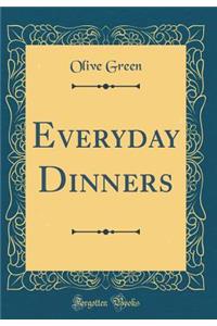 Everyday Dinners (Classic Reprint)