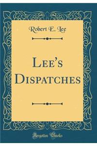Lee's Dispatches (Classic Reprint)
