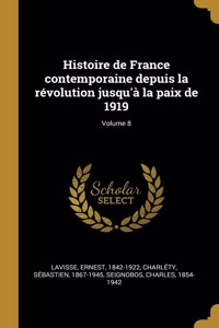 Histoire de France contemporaine depuis la révolution jusqu'à la paix de 1919; Volume 8