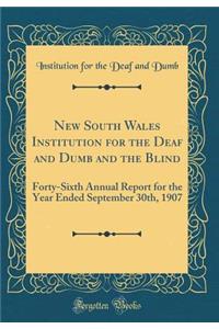 New South Wales Institution for the Deaf and Dumb and the Blind: Forty-Sixth Annual Report for the Year Ended September 30th, 1907 (Classic Reprint)