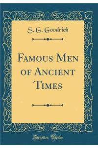 Famous Men of Ancient Times (Classic Reprint)