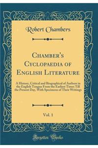 Chamber's Cyclopaedia of English Literature, Vol. 1: A History, Critical and Biographical of Authors in the English Tongue from the Earliest Times Till the Present Day, with Specimens of Their Writings (Classic Reprint)