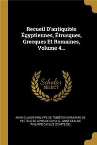 Recueil d'Antiquités Égyptiennes, Étrusques, Grecques Et Romaines, Volume 4...