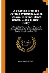 Selection From the Pictures by Boudin, Manet, Pissarro, Cézanne, Monet, Renoir, Degas, Morisot, Sisley