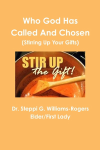 Who God Has Called and Chosen (Stirring Up Your Gifts)