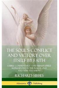 Soul's Conflict and Victory Over Itself by Faith: A Bible Commentary; the Human Spirit Represented in the Psalms, Old and New Testament (Hardcover)