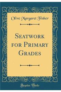 Seatwork for Primary Grades (Classic Reprint)