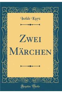 Zwei Mï¿½rchen (Classic Reprint)