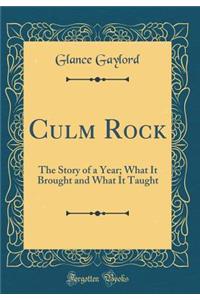 Culm Rock: The Story of a Year; What It Brought and What It Taught (Classic Reprint)