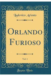 Orlando Furioso, Vol. 1 (Classic Reprint)