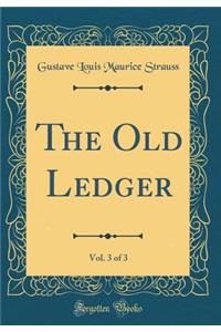 The Old Ledger, Vol. 3 of 3 (Classic Reprint)