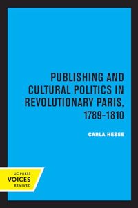 Publishing and Cultural Politics in Revolutionary Paris, 1789-1810