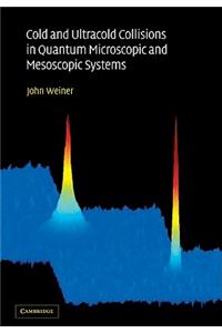 Cold and Ultracold Collisions in Quantum Microscopic and Mesoscopic Systems