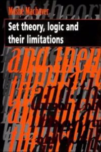 Set Theory, Logic and their Limitations